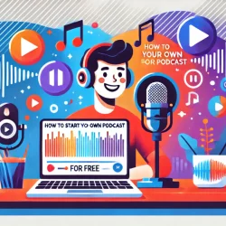 How to Start Your Own Podcast for Free